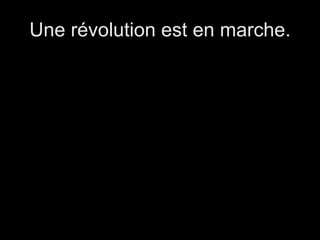 Une révolution est en marche. 