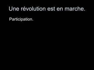 Une révolution est en marche. Participation. 