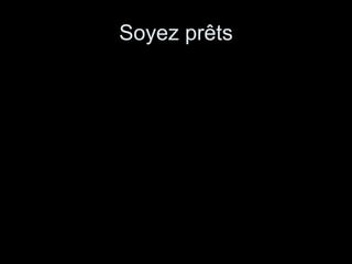 Soyez prêts 