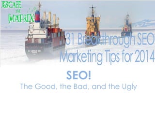 SEO!

The Good, the Bad, and the Ugly

 