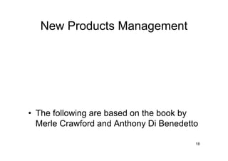 New Products Management




• The following are based on the book by
  Merle Crawford and Anthony Di Benedetto

                                        18
 