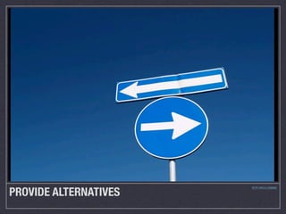 PROVIDE ALTERNATIVES
                       HTTP://BIT.LY/JOGNHU
 
