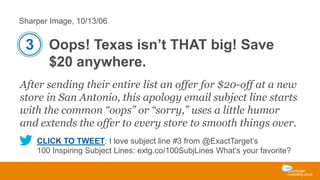 Sharper Image, 10/13/06

3 Oops! Texas isn’t THAT big! Save
$20 anywhere.
After sending their entire list an offer for $20...