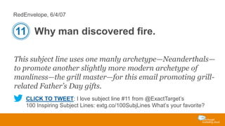 RedEnvelope, 6/4/07

11 Why man discovered fire.
This subject line uses one manly archetype—Neanderthals—
to promote anoth...