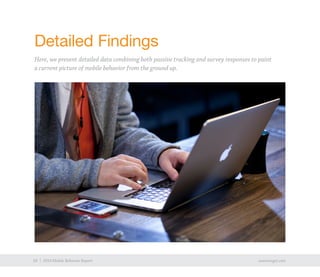 10 exacttarget.com10 2014 Mobile Behavior Report
Detailed Findings
Here, we present detailed data combining both passive tracking and survey responses to paint
a current picture of mobile behavior from the ground up.
 