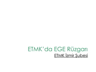 ETMK’da EGE Rüzgarı ETMK İzmir Şubesi 