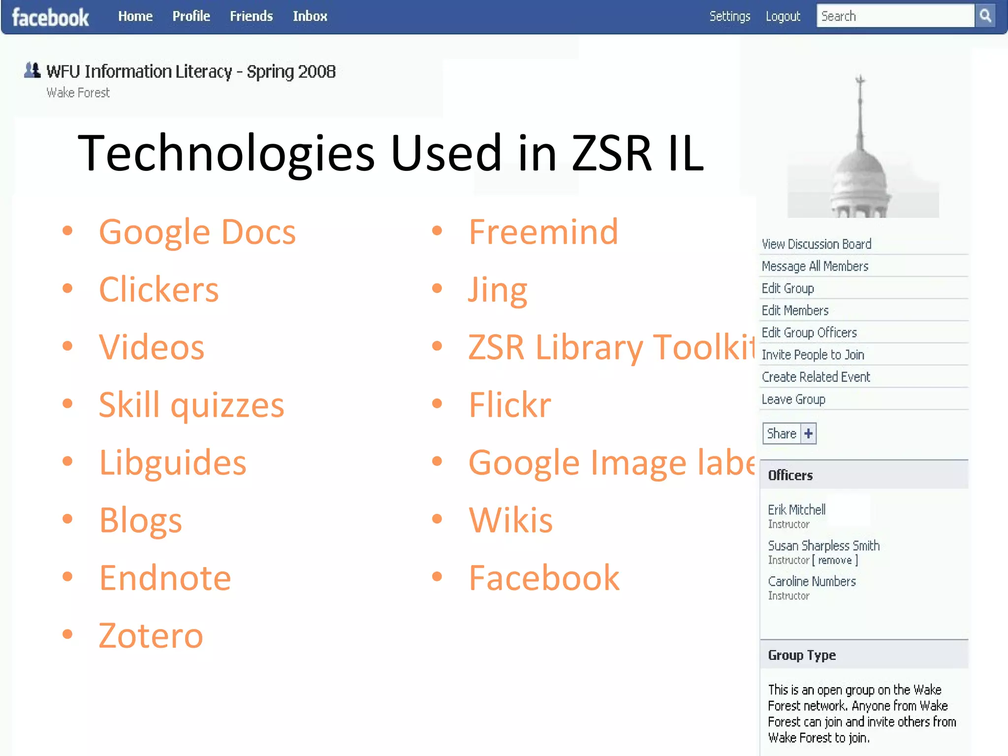 Technologies Used in ZSR IL Google Docs Clickers Videos Skill quizzes Libguides Blogs Endnote Zotero Freemind Jing ZSR Library Toolkit Flickr Google Image labeler Wikis Facebook 