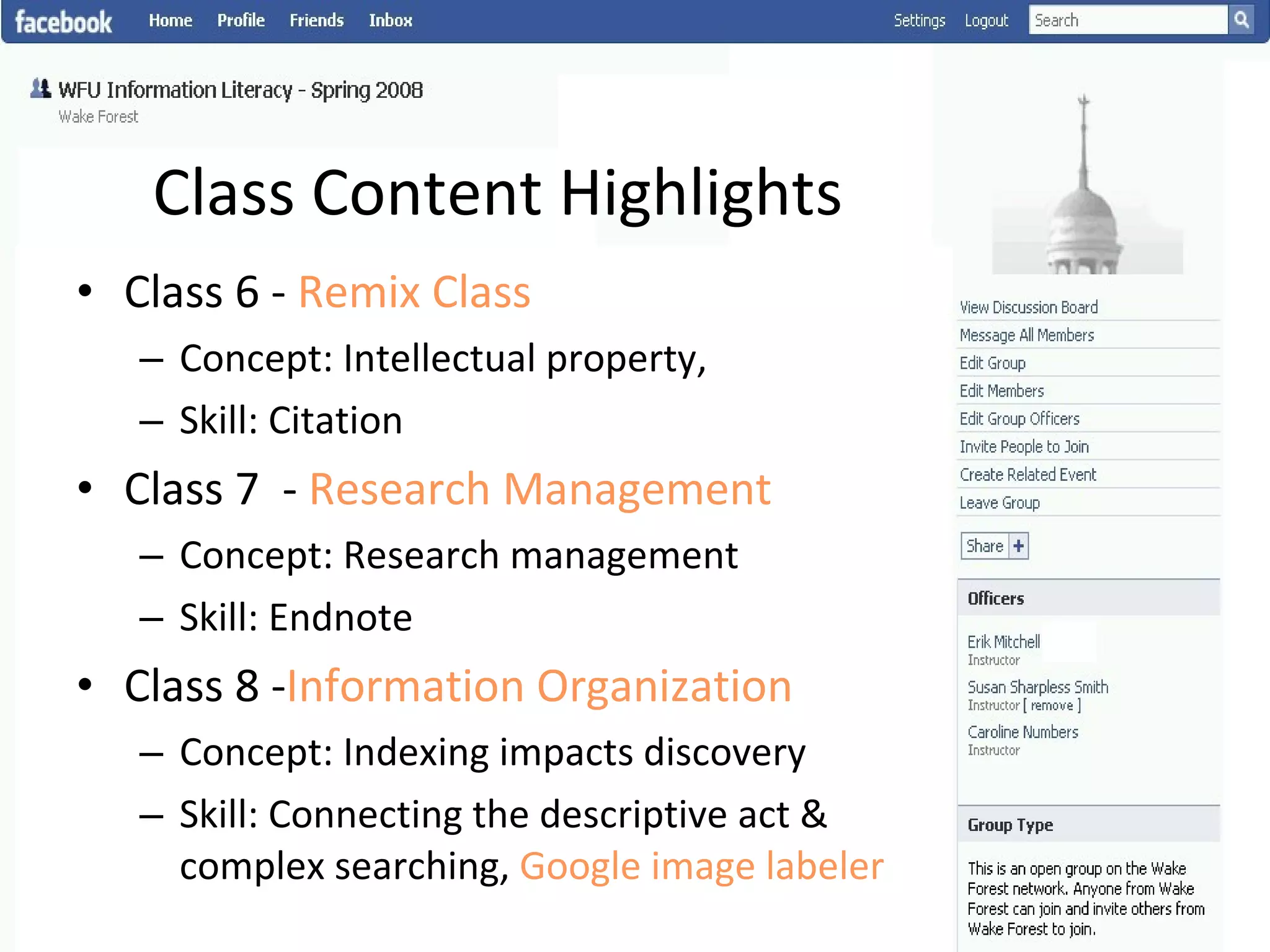 Class Content Highlights Class 6 -  Remix Class  Concept: Intellectual property, Skill: Citation Class 7  -  Research Management  Concept: Research management Skill: Endnote Class 8 - Information Organization Concept: Indexing impacts discovery Skill: Connecting the descriptive act & complex searching,  Google image labeler 