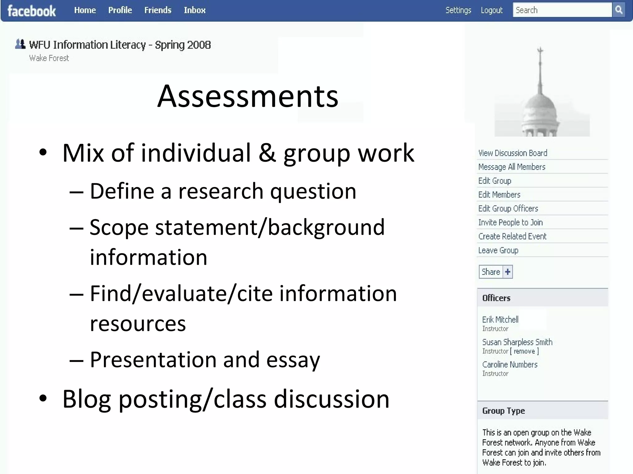 Assessments Mix of individual & group work Define a research question Scope statement/background information Find/evaluate/cite information resources Presentation and essay Blog posting/class discussion 
