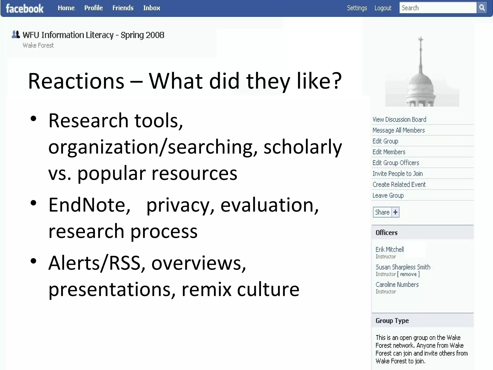 Reactions – What did they like? Research tools, organization/searching, scholarly vs. popular resources EndNote,  privacy, evaluation, research process Alerts/RSS, overviews, presentations, remix culture 