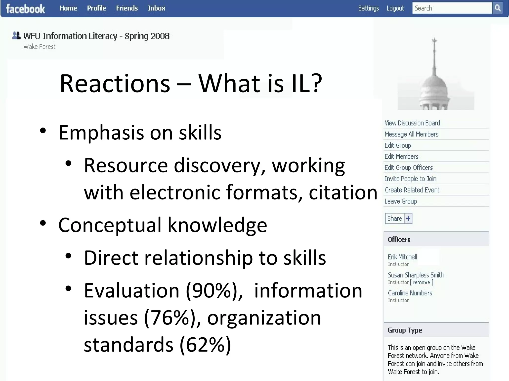 Reactions – What is IL? Emphasis on skills Resource discovery, working with electronic formats, citation Conceptual knowledge Direct relationship to skills Evaluation (90%),  information issues (76%), organization standards (62%) 