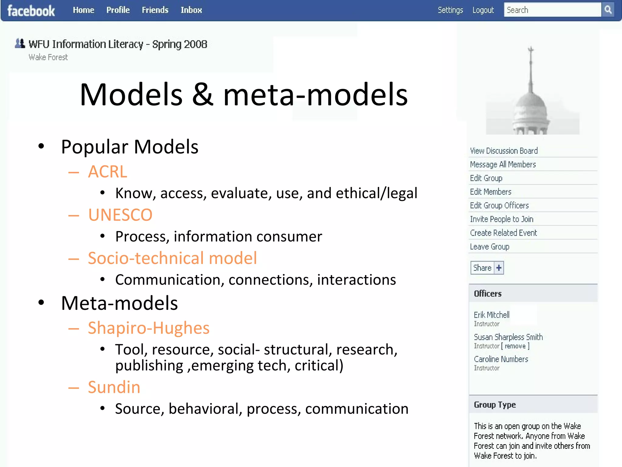 Models & meta-models Popular Models ACRL  Know, access, evaluate, use, and ethical/legal UNESCO   Process, information consumer Socio-technical model  Communication, connections, interactions Meta-models Shapiro-Hughes   Tool, resource, social- structural, research, publishing ,emerging tech, critical) Sundin  Source, behavioral, process, communication 