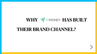 WHY HAS BUILT
THEIR BRAND CHANNEL?
 