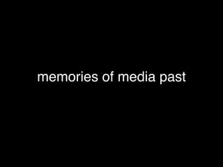 memories of media past
 