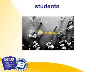 students



 To recruit
 