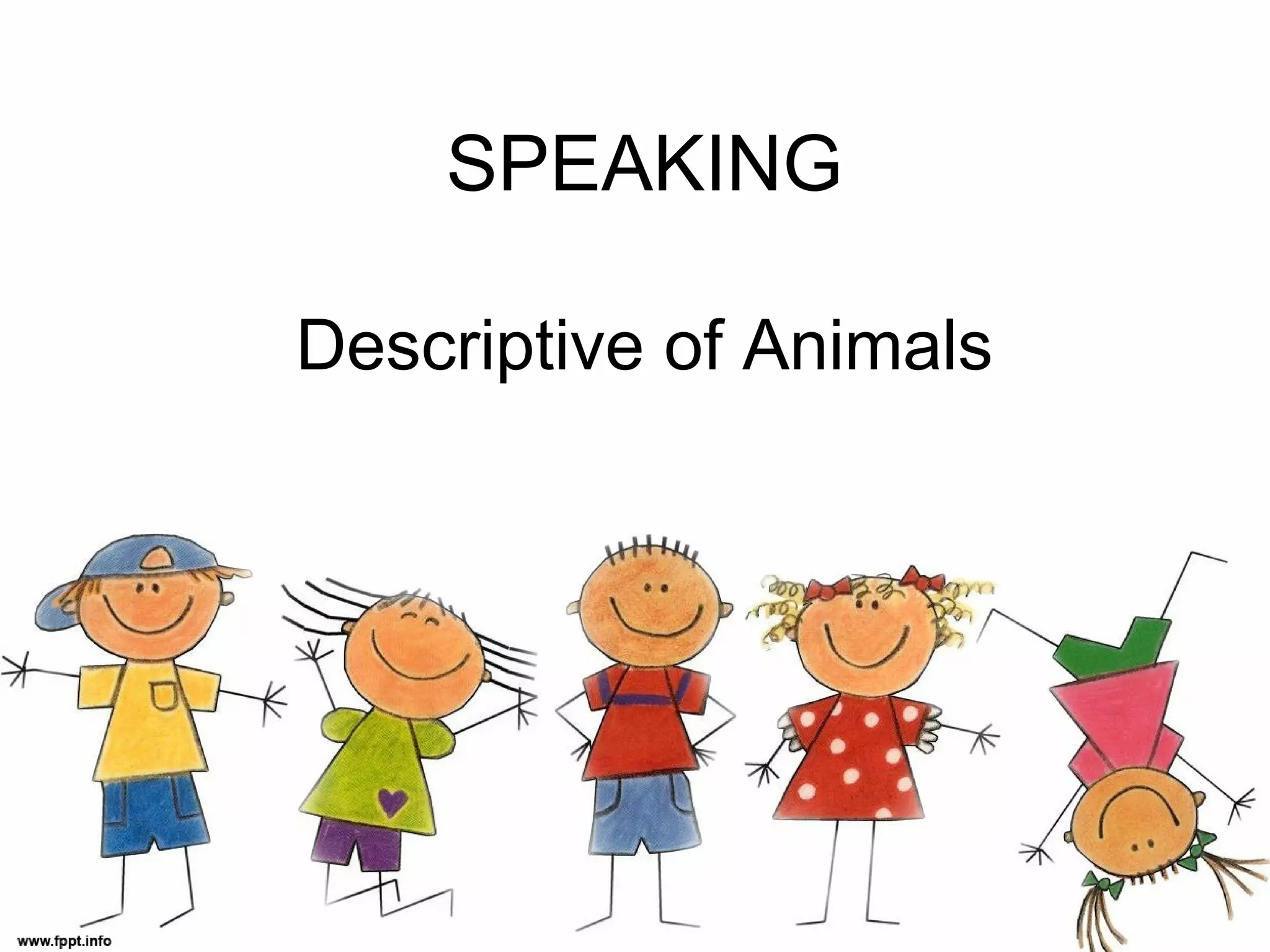 SPEAKING
Descriptive of Animals
