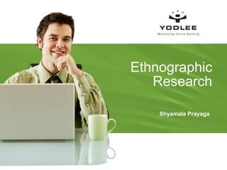 Ethnographic Research  Shyamala Prayaga 