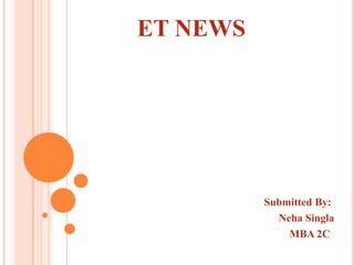 ET NEWS Submitted By: NehaSingla                                                                         MBA 2C 