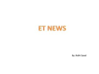 ET NEWS By: RidhiSood 