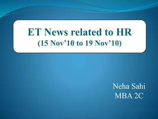 ET News related to HR
(15 Nov’10 to 19 Nov’10)
Neha Sahi
MBA 2C
 