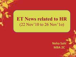ET News related to HR
(22 Nov’10 to 26 Nov’1o)
Neha Sahi
MBA 2C
 