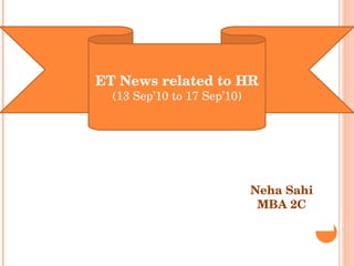 ET News related to HR (13 Sep’10 to 17 Sep’10) Neha Sahi MBA 2C 