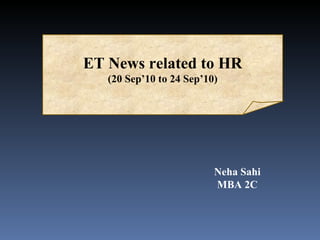 ET News related to HR (20 Sep’10 to 24 Sep’10) Neha Sahi MBA 2C 