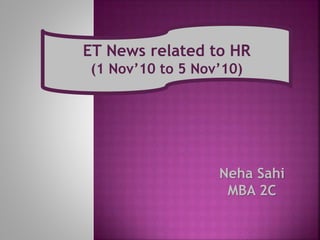 ET News related to HR
(1 Nov’10 to 5 Nov’10)
Neha Sahi
MBA 2C
 