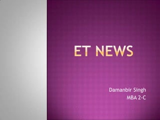 ET NEWS Damanbir Singh MBA 2-C 