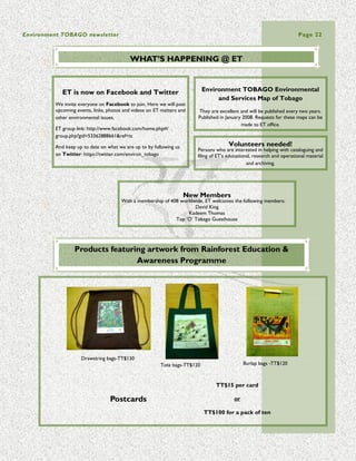 Page 22                              Page 18                       Environment TOBAGO newsletter




                                                                READERS’ FORUM


                                                 Dear ET Newsletter Readers,
 Office:           11 Cuyler Street
                      Scarborough,
                                                 We want to hear from YOU!
                      Tobago, W.I.               Comments may be edited for length and clarity.
                                                 Send your comments to: jo_annesewlal@yahoo.com
Mailing address:     P.O. Box 503,
                      Scarborough,               or envirtob@tstt.net.tt
                      Tobago, W.I.



         Phone: 1-868-660-7462
             Fax: 1-868-660-7467                      GUIDELINES TO CONTRIBUTORS
      E-mail: envirtob@tstt.net.tt
                                      Articles on the natural history and environment are welcome especially those on
                                                                     Trinidad and Tobago.

                                      Articles should not exceed approximately 1200 words (2 pages) and the editors
                                      reserve the right to edit the length. Images should be submitted as separate files.

                                      Submit material to any of the following: 1) jo_annesewlal@yahoo.com
                                                                          2) envirtob@tstt.net.tt

                                      Deadline for submission of material for the 4th Quarter 2010 issue of
        We are on the web             the Bulletin is December 10th, 2010.
http://www.Environmenttobago.net




                                        EMAIL ________________________________________________
 