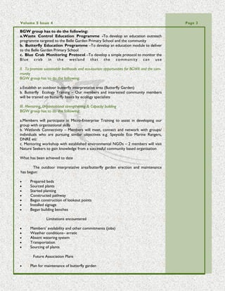 Volume 5 Issue 3                                                                           Page 3


tend eternal gratitude. The Australian Embassy generously provided us with a grand
eighty-seven book collection, covering a variety of genres: environmental, marine, bio-
logical, environmental management and sustainability to name a few. This delivery has
been a huge asset to our library collection and we are confident that scholars, tour
guides, students and the general public will seek to benefit from this new resource. In
addition to this wonderful donation, we received an unexpected call from the US Em-
bassy last week offering ET a selection of Marine books and DVDs. Combined with The
Australian Embassy’s donation; we are now closer to filling the gap that existed in our
library.
         We thank both Embassies very much and now welcome all to visit our new li-
brary collection! As previous only ET members may loan the books, so please come on
up to 11 Cuyler Street, Scarborough and join us in our pursuit of promoting Environ-
mental Education for a more sustainable future.




   From the people to the people—Environment Tobago helped TRHA set
         president with Charlotteville’s Community Awareness day

           Environment Tobago (ET) was one of the several groups that participated in
 Tobago Regional Health Authority’s (TRHA) Community Awareness event in Char-
 lotteville on Thursday 27th August. Other groups participating were: The Breast Can-
 cer Screening Centre; The THA Social Services Department providing information on
 mental health, substance misuse& abuse and also shelter management; The Commu-
 nity Emergency Response Team (CERT); and The Red Cross who were providing in-
 formation on sexual health and wellbeing.
           The day proved to be a great success,
 with a large number of visitors from the village
 and from further afield getting involved; asking
 questions, collecting information packs and sup-
 porting the respective organisations. ET’s re-
 ception was wonderfully encouraging; with
 many taking interest in the organisation, our
 mission and merchandise. As 2010 is the United
 Nations International Year of Biodiversity
 (IYOB) ET took this opportunity to provide
 visitors with information on Tobago’s biodiver-
 sity: its importance, its decline, how negative Visitor getting information at one of the
                                                  booths at Charlotteville’s Community
 behaviours concerning the environment can
                                                  Awareness day.
 directly impact on our health, and ways in
 which we can all help to restore and preserve the island’s natural wonders.
           By far the most important message to arise from this event was the impera-
 tive need for more community collaboration drives to occur across the island. At ET
 we deem understanding the direct effect of environmental degradation and disregard
 on human health with utmost importance, particularly when you consider the existing
 Dengue outbreaks, excessive flooding, and a seeming surge in water pollution island-
 wide. The need is now greater than ever for information to be made easily accessible
 to the public. In a forum such as the Charlotteville Community Awareness day this
 objective was made achievable and ET would be delighted to make such occasions a
 frequent feature across the island communities.
 