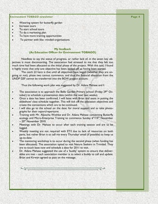 Environment TOBAGO newsletter                                                                  Page 4

    Preliminary Report on the Occurrence of Cyanobacteria in SouthWest
                                  Tobago
                           Environment TOBAGO


 The Problem

          During the months of July-August 2010, dive operators on the southwest coast
 of Tobago reported the presence of a cyanobacteria - this manifested as a red filament
 (it looks like a spiders web) covering an area from Flying Reef in the south as far north
 as Castara. The worst hit areas are Mt. Irvine Bay and Buccoo Bay. In Buccoo Bay, it is
 severe.

 The Plant

          Considering the bacteria's ability to thrive in the local environment, the pres-
 ence of a consistent single (or multiple source) of the factors which contribute to its
 existence is suggested. Since it only grows in nutrient rich waters, the presence of sew-
 age (e-coli) and other household or domestic waste may be evident on sampling.
          Cyanobacteria can be found in almost every conceivable environment, from
 oceans to fresh water to bare rock to soil. They can occur as planktonic cells or form
 phototrophic biofilms in fresh water and marine environments, they occur in damp soil,
 or even temporarily moistened rocks in deserts. A few are endosymbionts in lichens,
 plants, various protists, or sponges and provide energy for the host. Some live in the
 fur of certain animals, providing a form of camouflage.
          Aquatic cyanobacteria are probably best known for the extensive and highly
 visible blooms that can form in both freshwater and the marine environment and can
 have the appearance of scum. The association of toxicity with such blooms has fre-
 quently led to the closure of recreational waters when blooms are observed.
          Certain cyanobacteria produce cyanotoxins including anatoxin-a, anatoxin-as,
 aplysiatoxin, cylindrospermopsin, domoic acid, microcystin LR, nodularin R (from
 Nodularia), or saxitoxin. Sometimes a mass-reproduction of cyanobacteria
 results in algal blooms such as the red tide event. These toxins can be neurotoxins,
 hepatotoxins, cytotoxins, and endotoxins, and can be toxic and dangerous to humans
 and animals. Several cases of human poisoning have been documented on the global
 level.

 Level of Impact

         Interviews with dive operators, guesthouse owners, small hotel operators, as
 well as several repeat visitors who are familiar with southwest Tobago indicate their
 concern for personal safety and of the health of their families, especially the young and
 the elderly. There have been complaints of boils, swellings and skin rashes, treatment
 of which have been confirmed by two general practitioners.
         If the bacteria persists, the marine life in the area will be impacted by eutrophi-
 cation. This is an increase in the concentration of nutrient content to an extent that
 increases the primary productivity of the water body.
         In other terms, it is the "bloom" or great increase of phytoplankton in a water
 body. Negative environmental effects include particularly anoxia, or loss of oxygen in
 the water with severe reductions in fish and other animal populations. Other species
 