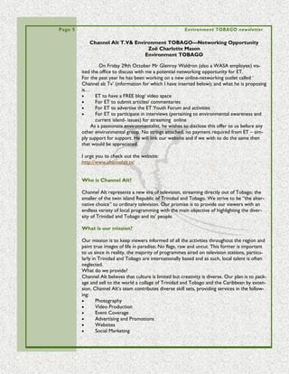 Page 5                                                    Environment TOBAGO newsletter

                                                                                                                                                             (such as jellyfish- an increase in and the presence of
                                                                                                                                                             Portuguese Man-o-War jelly fish seen at Grange Bay
                                                                                                                                                             due to a change of winds to North Easterly over a 2
                                                                                                                                                             day period in the 2nd week August- Visitors a locals
                                                                                                                                                             were seriously impacted) may experience an in-
                                                                                                                                                             crease in population that negatively affects other
                                                                                                                                                             species in the local ecosystem.
                                                                                                                                                                      This cyanobacteria is toxic to fish and subse-
                                                                                                                                                             quently Humans. This will impact the fishing industry
                                                                                                                                                             and the tourism and restaurant industries and is a
                                                                                                                                                             matter of concern- the Bon Accord Lagoon and                    Cyanobacteria
                                                                                                                                                             mangroves being large nurseries for pelagic fish.

                                                                                                                                                             Probable causes (anecdotal)

                                                                                                                                                                      The reports of skin infections, rashes and ear infections at Mt Irvine Bay has
                                                                                                                                                             been documented and can be verified in the present term by several people who
                                                                                                                                                             have had treatment subsequent to bathing there.
                                                                                                                                                                      The lack of similar numbers in the Buccoo Bay/Bon Accord area may be at-
                                                                                                                                                             tributed to bathers less prone to infections since fishermen and acclimatized locals
                                                                                                                                                             tend to have less broken skins from mosquito bites and sandflies. Also less people
                                                                                                                                                             sea-bathe on a regular basis in the waters of Buccoo/Bon Accord Lagoon. No ques-
                                                                                                                                                             tions about infections were asked of bathers in the Pigeon Point area.
                                                                                                                                                                      That there was a sustained algal bloom this year (2010 may prove to be the
                                                                                                                                                             hottest year on record. Water temperatures on the COVE reef were recorded in the
                                                                                                                                                             second week of August at 31C), may have contributed to the problem on such a
                                                                                                                                                             scale.
                                                                                                                                                                      It seems cyanobacteria has found a suitable environment for sustained life.
“ To many people t hes e t all pe aks mak e for a challe ngi ng but sce nic hike. B ut t hey are not j ust anot her t all mount ai n to clim b. ”
                                                                                                                                                             The area was already under stress - Tobago SW suffers from nutrient enrichment
                                                                                                                                                             due to growing populations wastewater, malfunctioning sewerage plants
                                                                                                                                                                      (It was reported in the first week of August, that the Mt. Pleasant Credit Un-
                                                                                                                                                             ion sewage plant- which also takes effluent from Coco Reef Hotel and Store Bay
                                                                                                                                                             Beach facilities was malfunctioning- outflow pipes had been opened into drains at the
                                                                                                                                                             corner of Anthony and Alfred Crescents, raw sewage had been flowing into these
                                                                                                                                                             drains for 2 months- this has subsequently been repaired), open sewage lines cesspit/
                                                                                                                                                             blackwater runoff and environmental hazards such as vehicle / highway / agricultural
                                                                                                                                                             pollutants.

                                                                                                                                                             Probable solutions

                                                                                                                                                             In the short term;
                                                                                                                                                             • Close beaches for bathing
                                                                                                                                                             • Close on rainy days
                                                                                                                                                             • Sample three times daily, test same (WASA and Division of Health to do this moni-
                                                                                                                                                             toring and make results available to the public)
                                                                                                                                                             • Open beaches for limited periods – when water testing shows that this can be
                                                                                                                                                             done.
                                                                                                                                                             • Offer free medical support to those affected

                                                                                                                                                             In the long term:
 