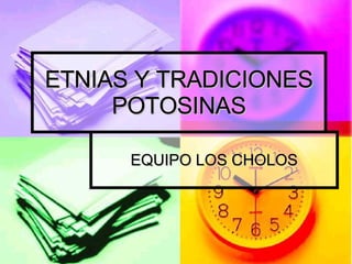 ETNIAS Y TRADICIONES POTOSINAS EQUIPO LOS CHOLOS 