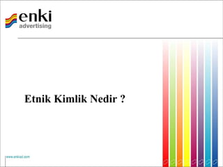 Etnik Kimlik Nedir ?
 