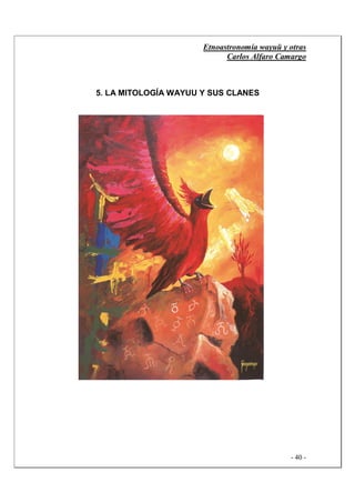 Etnoastronomía wayuü y otras
Carlos Alfaro Camargo
- 40 -
5. LA MITOLOGÍA WAYUU Y SUS CLANES
 