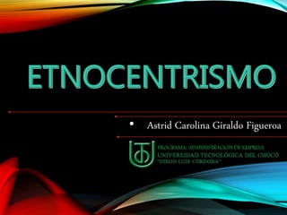 • Astrid Carolina Giraldo Figueroa 
PROGRAMA: ADMINISTRACIÓN DE EMPRESA 
 
