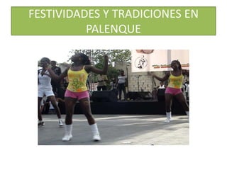 FESTIVIDADES Y TRADICIONES EN PALENQUE