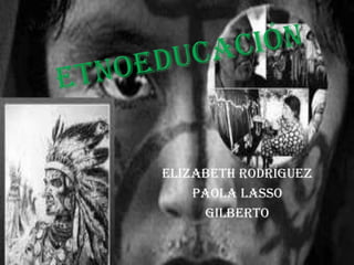 Elizabeth Rodríguez
    Paola Lasso
     Gilberto
 
