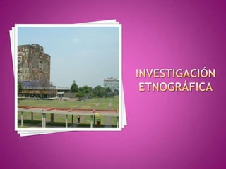 Investigación Etnográfica
