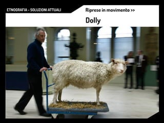 ETNOGRAFIA - SOLUZIONI ATTUALI Riprese in movimento >>
Dolly
 