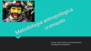 Fuente: Javier Murillo y Chyntia Martínez,
Investigación etnográfica.
 