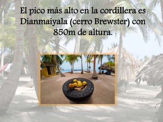 El pico más alto en la cordillera es
Dianmaiyala (cerro Brewster) con
850m de altura.
 