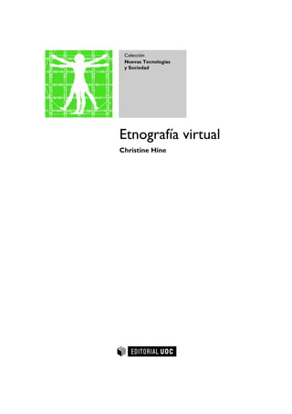 Etnografía virtual
Christine Hine
Colección
Nuevas Tecnologías
y Sociedad
 
