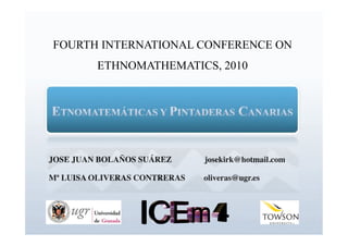 FOURTH INTERNATIONAL CONFERENCE ON
      ETHNOMATHEMATICS, 2010
 