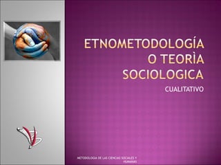 CUALITATIVO METODOLOGIA DE LAS CIENCIAS SOCIALES Y HUMANAS 