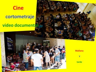 Cine
cortometraje
video documental
Mañana
y
tarde
 
