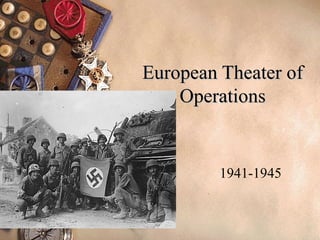 European Theater of Operations 1941-1945 