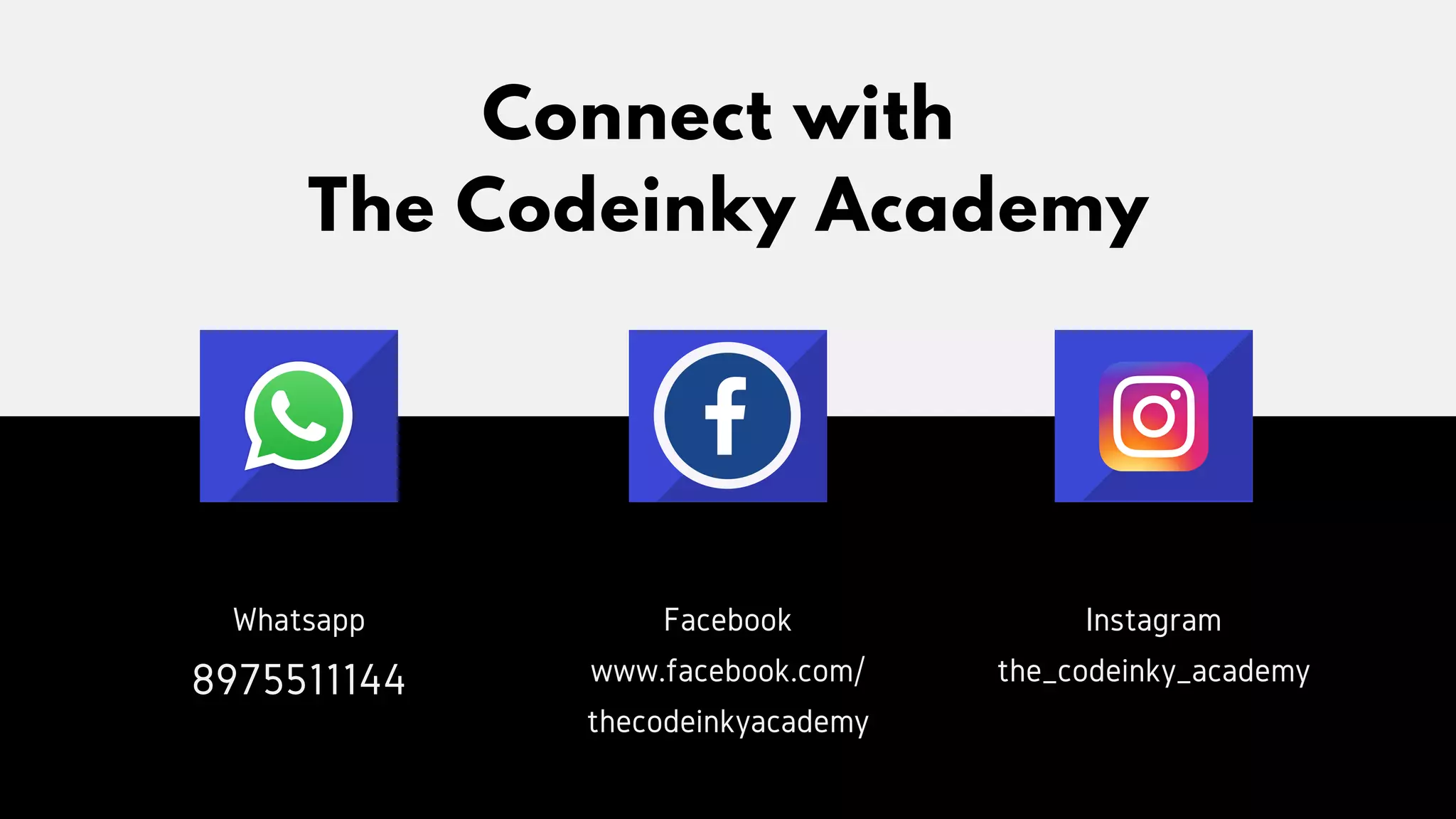 Connect with
The Codeinky Academy
Facebook
www.facebook.com/
thecodeinkyacademy
Whatsapp
8975511144
Instagram
the_codeinky_academy
 