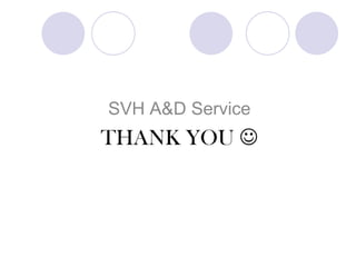 SVH A&D Service

THANK YOU 

 